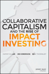 Collaborative Capitalism and the Rise of Impact Investing (1118862546) cover image