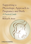 Supporting a Physiologic Approach to Pregnancy and Birth: A Practical Guide (0470962860) cover image