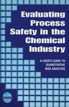 Evaluating Process Safety in the Chemical Industry: A User's Guide to Quantitative Risk Analysis (0816907463) cover image