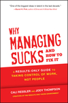 Why Managing Sucks and How to Fix It: A Results-Only Guide to Taking Control of Work, Not People  (1118426363) cover image