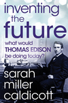 Inventing the Future: What Would Thomas Edison Be Doing Today? (1118219864) cover image