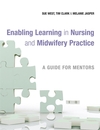 Enabling Learning in Nursing and Midwifery Practice: A Guide for Mentors (0470057971) cover image