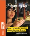 Powering Up: Are Computer Games Changing Our Lives? (0470712074) cover image