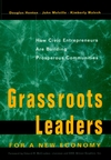Grassroots Leaders for a New Economy: How Civic Entrepreneurs Are Building Prosperous Communities (0787908274) cover image