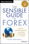 The Sensible Guide to Forex: Safer, Smarter Ways to Survive and Prosper from the Start (1118158075) cover image