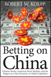 Betting on China: Chinese Stocks, American Stock Markets, and the Wagers on a New Dynamic in Global Capitalism (1118087178) cover image