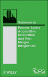 Guidelines for Process Safety Acquisition Evaluation and Post Merger Integration (0470251484) cover image
