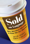 Sold on Language: How Advertisers Talk to You and What This Says About You  (0470683090) cover image