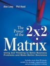 The Power of the 2 x 2 Matrix: Using 2 x 2 Thinking to Solve Business Problems and Make Better Decisions (1118008790) cover image