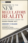 Managing to the New Regulatory Reality: Doing Business Under the Dodd-Frank Act (0470874392) cover image