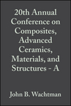 20th Annual Conference on Composites, Advanced Ceramics, Materials, and Structures - A, Volume 17, Issue 3 (047031639X) cover image