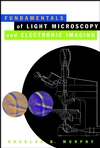 Fundamentals of Light Microscopy and Electronic Imaging (047123429X) cover image