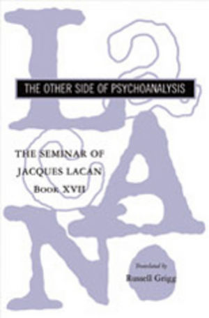 The Seminar of Jacques Lacan: The Other Side of Psychoanalysis (Vol. Book XVII)