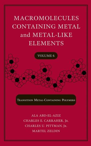 Macromolecules Containing Metal and Metal-Like Elements, Volume 6: Transition Metal-Containing Polymers