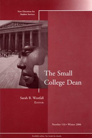 The Small College Dean: New Directions for Student Services, Number 116