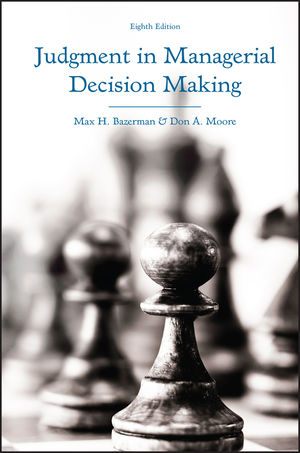 Judgment in Managerial Decision Making, 8th Edition | Wiley