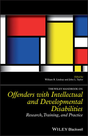 The Wiley Handbook on Offenders with Intellectual and Developmental Disabilities: Research, Training, and Practice
