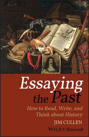 Essaying the Past: How to Read, Write, and Think about History, 3rd Edition