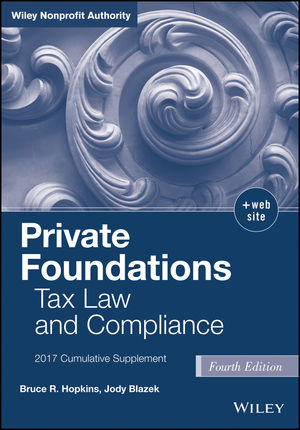 Private Foundations: Tax Law and Compliance, 2017 Cumulative Supplement, 4th Edition