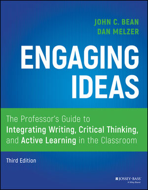 Engaging Ideas: The Professor's Guide to Integrating Writing, Critical Thinking, and Active Learning in the Classroom, 3rd Edition