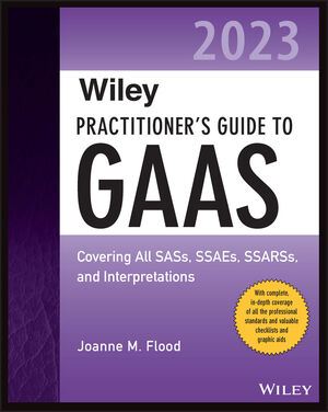 Wiley Practitioner's Guide to GAAS 2023: Covering All SASs, SSAEs, SSARSs, and Interpretations