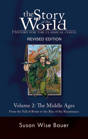 The Story of the World: History for the Classical Child, Volume 2: The Middle Ages -- From the Fall of Rome to the Rise of the Renaissance, Revised Edition