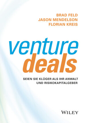 Venture Deals: Seien Sie kl&uuml;ger als Ihr Anwalt und Risikokapitalgeber