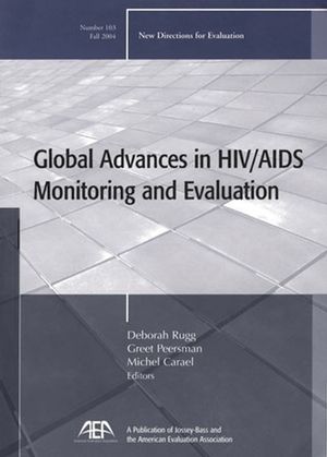 Global Advances in HIV / AIDS Monitoring and Evaluation: New Directions for Evaluation, Number 103