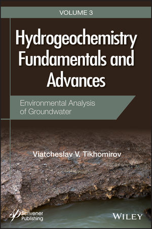 Hydrogeochemistry Fundamentals and Advances, Volume 3, Environmental Analysis of Groundwater
