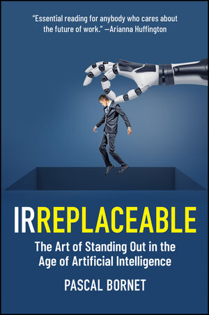 IRREPLACEABLE: The Art of Standing Out in the Age of Artificial Intelligence