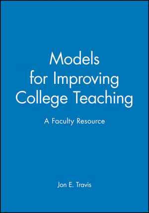 Models for Improving College Teaching: A Faculty Resource