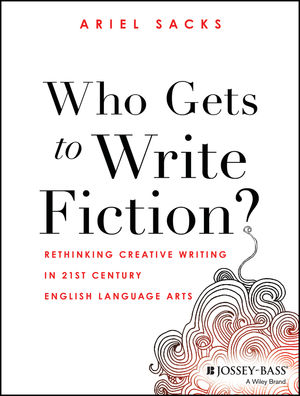 Who Gets to Write Fiction?: Rethinking Creative Writing in 21st Century English Language Arts