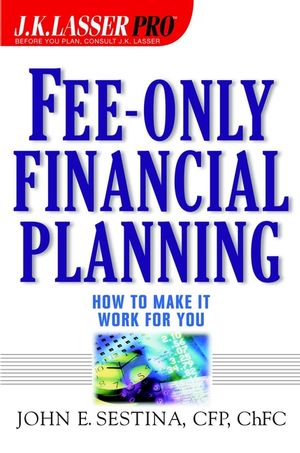 Fee-Only Financial Planning : How to Make It Work for You