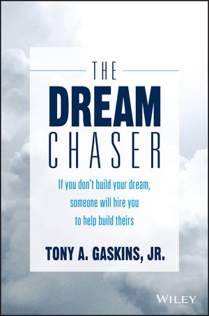 The Dream Chaser: If You Don't Build Your Dream, Someone Will Hire You to  Help Build Theirs