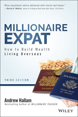 Millionaire Expat: How To Build Wealth Living Overseas, 3rd Edition