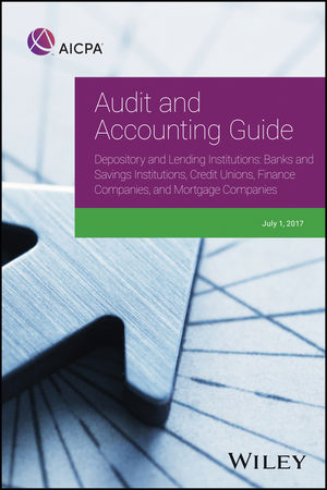 Audit and Accounting Guide Depository and Lending Institutions: Banks and Savings Institutions, Credit Unions, Finance Companies, and Mortgage Companies