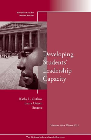 Developing Students' Leadership Capacity: New Directions for Student Services, Number 140