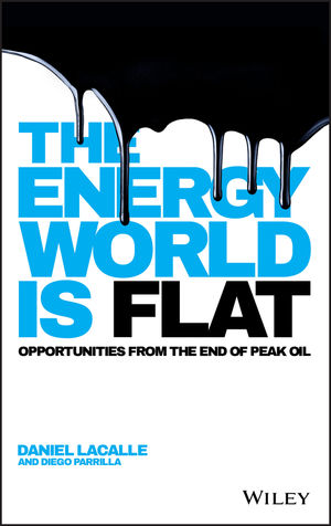 The Energy World is Flat: Opportunities from the End of Peak Oil (1118868005) cover image