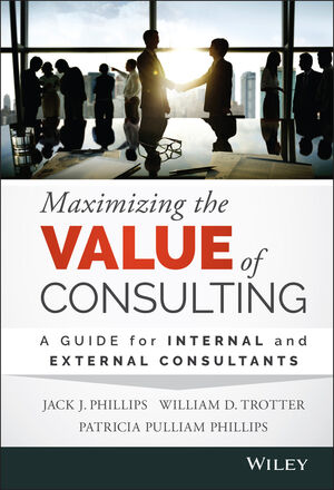 Maximizing the Value of Consulting: A Guide for Internal and External Consultants