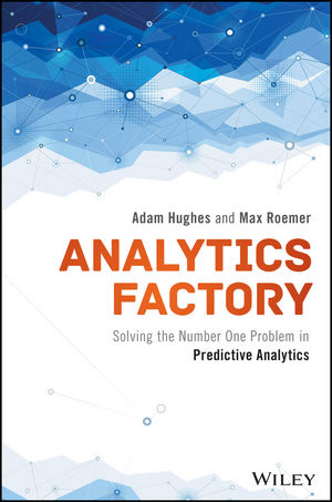 Analytics Factory: Solving the Number One Problem in Predictive Analytics