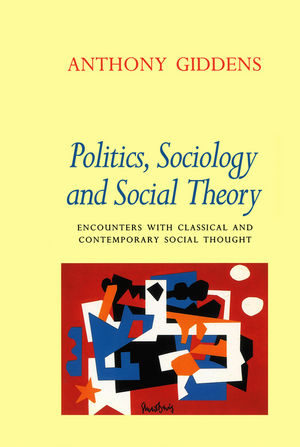 Politics, Sociology and Social Theory: Encounters with Classical 