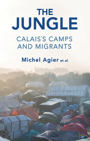 The Jungle: Calais's Camps and Migrants | Wiley