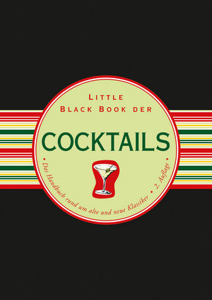 Little Black Book der Cocktails: Das Handbuch rund um alte und neue Klassiker, 2nd Edition