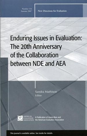 Enduring Issues in Evaluation: The 20th Anniversary of the Collaboration between NDE and AEA: New Directions for Evaluation, Number 114