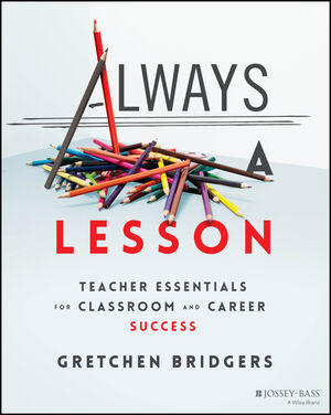 Always a Lesson: Teacher Essentials for Classroom and Career Success