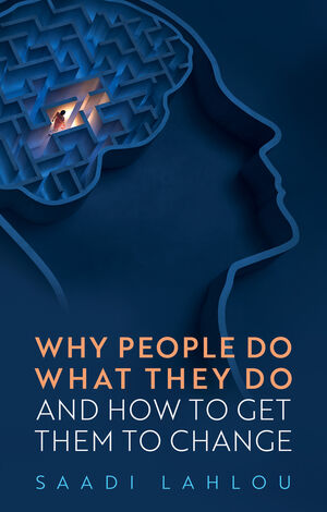 Why People Do What They Do: And How to Get Them to Change