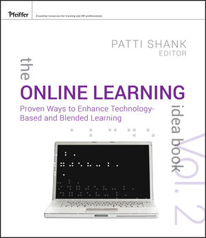 The Online Learning Idea Book: Proven Ways to Enhance Technology-Based and Blended Learning, Volume Two
