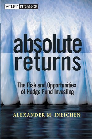 Absolute Returns: The Risk and Opportunities of Hedge Fund Investing
