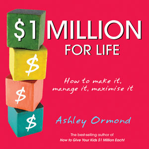 $1 Million for Life: How to Make It, Manage It, Maximise It