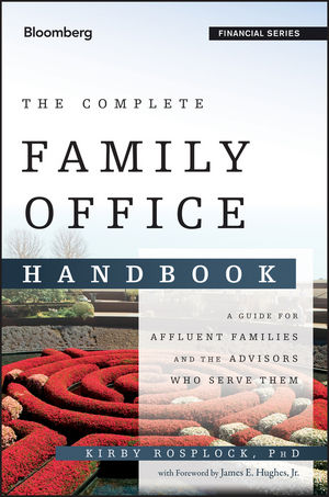 The Complete Family Office Handbook: A Guide for Affluent Families and the Advisors Who Serve Them